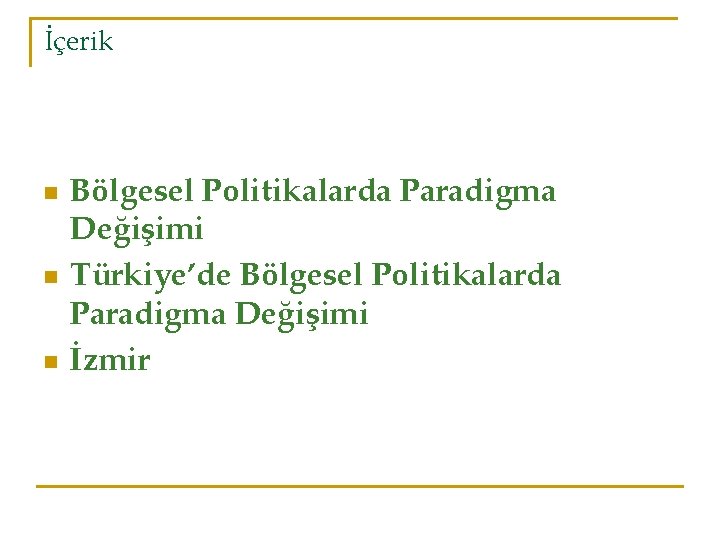 İçerik n n n Bölgesel Politikalarda Paradigma Değişimi Türkiye’de Bölgesel Politikalarda Paradigma Değişimi İzmir