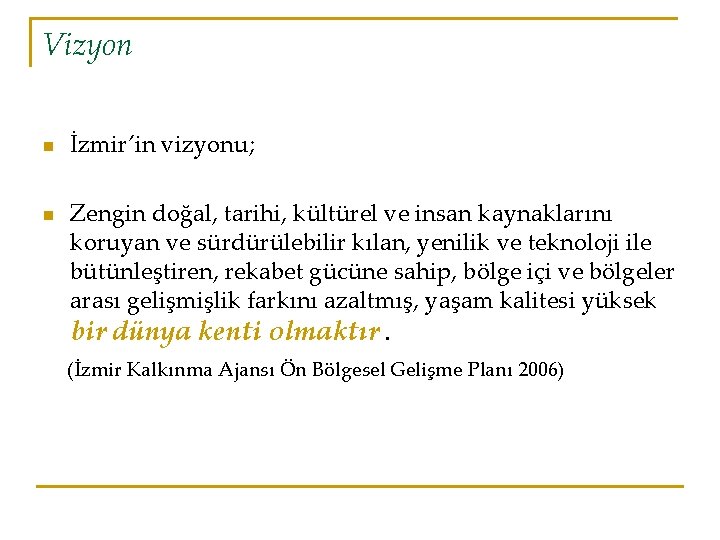 Vizyon n n İzmir’in vizyonu; Zengin doğal, tarihi, kültürel ve insan kaynaklarını koruyan ve