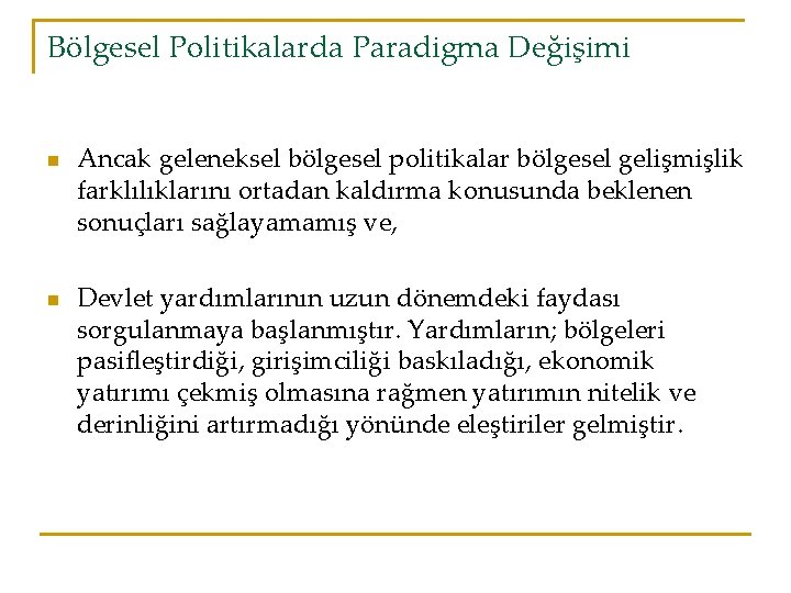 Bölgesel Politikalarda Paradigma Değişimi n n Ancak geleneksel bölgesel politikalar bölgesel gelişmişlik farklılıklarını ortadan