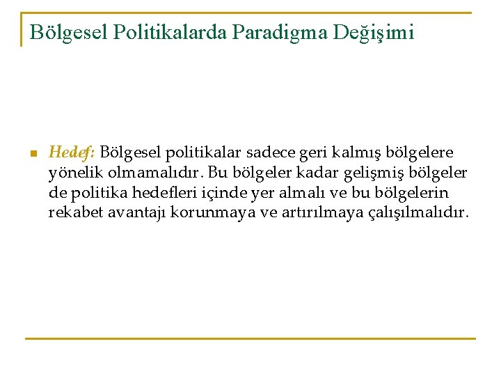 Bölgesel Politikalarda Paradigma Değişimi n Hedef: Bölgesel politikalar sadece geri kalmış bölgelere yönelik olmamalıdır.