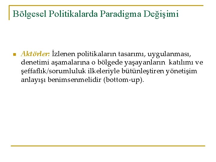 Bölgesel Politikalarda Paradigma Değişimi n Aktörler: İzlenen politikaların tasarımı, uygulanması, denetimi aşamalarına o bölgede