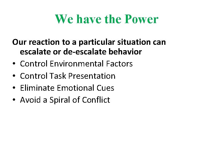 We have the Power Our reaction to a particular situation can escalate or de-escalate