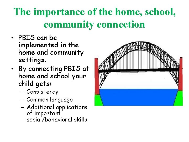 The importance of the home, school, community connection • PBIS can be implemented in