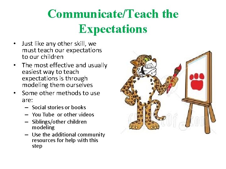 Communicate/Teach the Expectations • Just like any other skill, we must teach our expectations