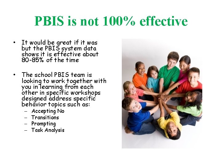 PBIS is not 100% effective • It would be great if it was but