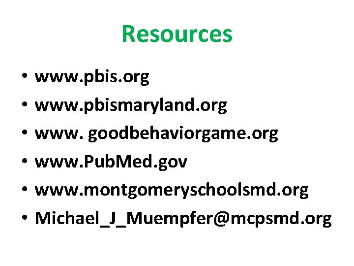 Resources • • • www. pbis. org www. pbismaryland. org www. goodbehaviorgame. org www.