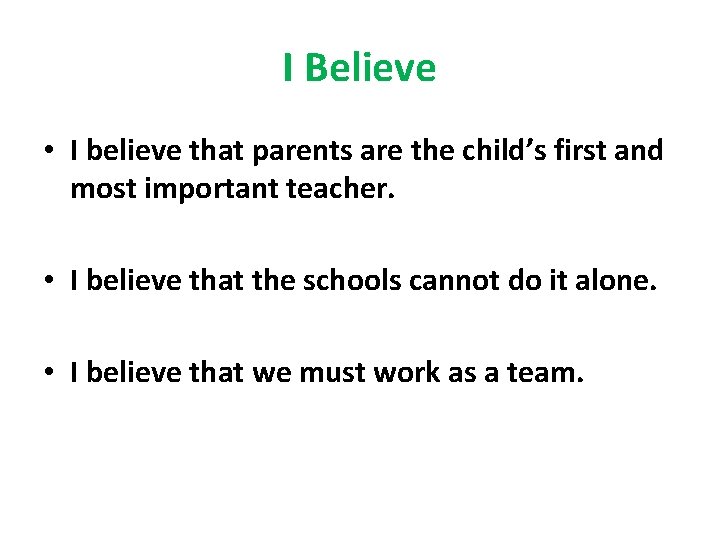 I Believe • I believe that parents are the child’s first and most important