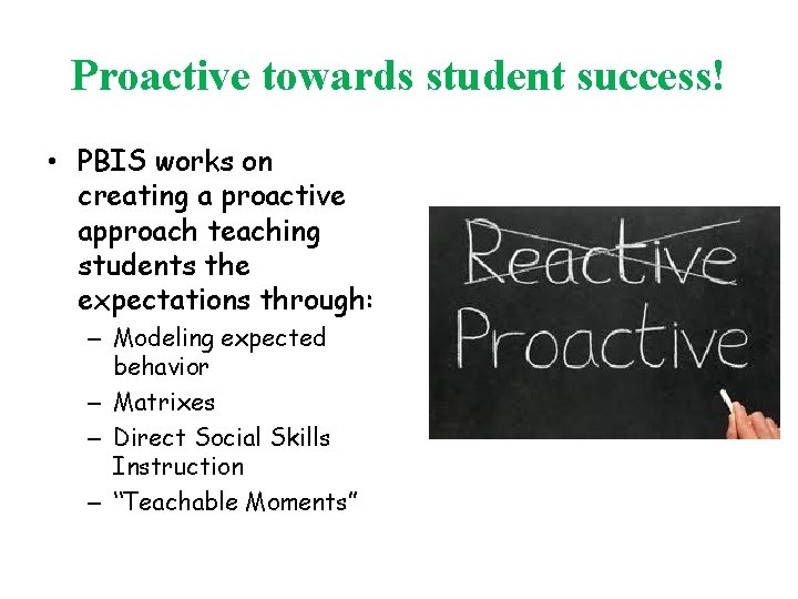 Proactive towards student success! • PBIS works on creating a proactive approach teaching students