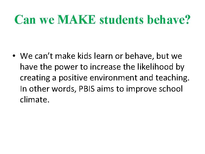 Can we MAKE students behave? • We can’t make kids learn or behave, but