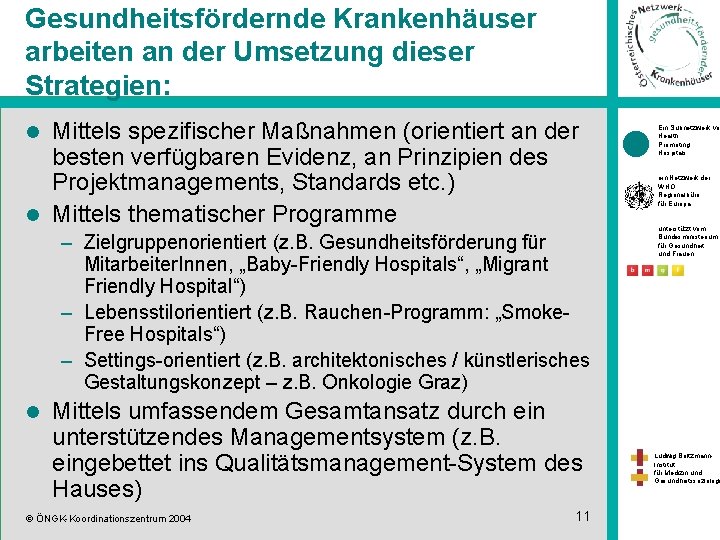 Gesundheitsfördernde Krankenhäuser arbeiten an der Umsetzung dieser Strategien: Mittels spezifischer Maßnahmen (orientiert an der