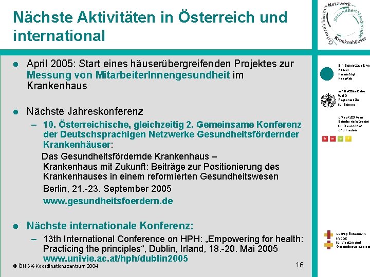 Nächste Aktivitäten in Österreich und international l l April 2005: Start eines häuserübergreifenden Projektes