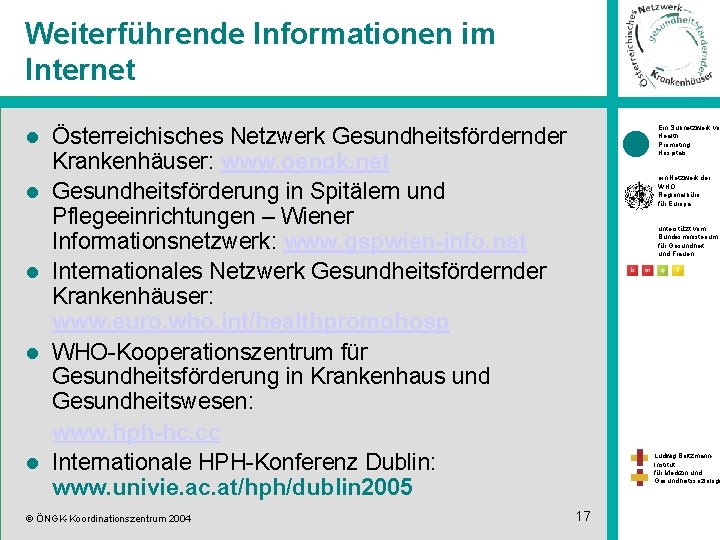 Weiterführende Informationen im Internet l l l Österreichisches Netzwerk Gesundheitsfördernder Krankenhäuser: www. oengk. net