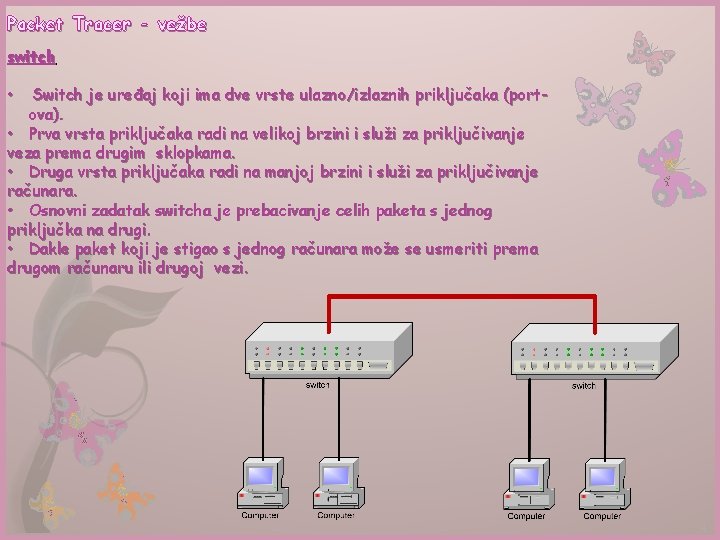 Packet Tracer - vežbe switch Switch je uređaj koji ima dve vrste ulazno/izlaznih priključaka