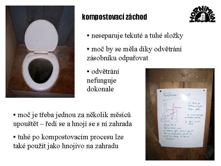 kompostovací záchod • neseparuje tekuté a tuhé složky • moč by se měla díky