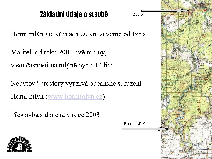Základní údaje o stavbě Křtiny Horní mlýn ve Křtinách 20 km severně od Brna