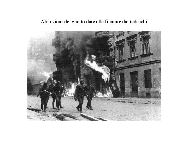 Abitazioni del ghetto date alle fiamme dai tedeschi 