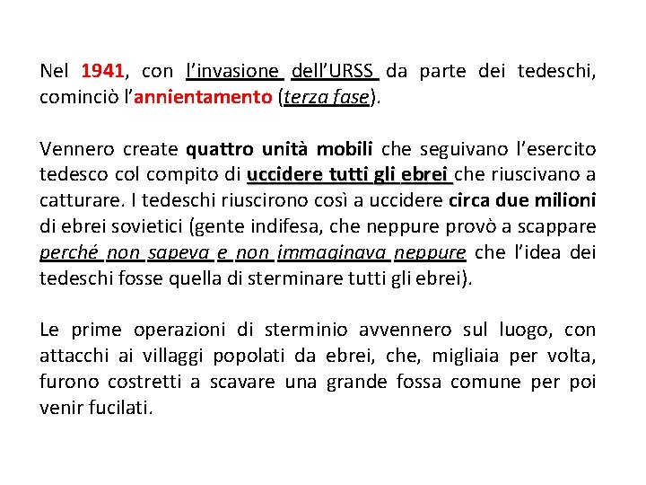 Nel 1941, con l’invasione dell’URSS da parte dei tedeschi, cominciò l’annientamento (terza fase). Vennero