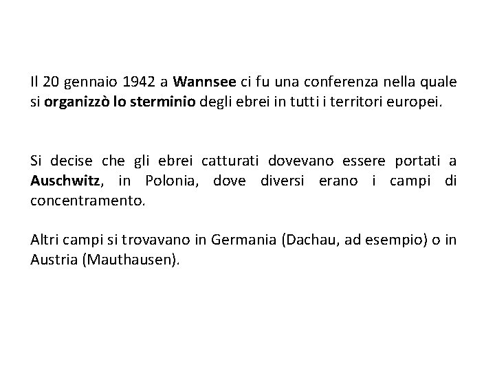 Il 20 gennaio 1942 a Wannsee ci fu una conferenza nella quale si organizzò