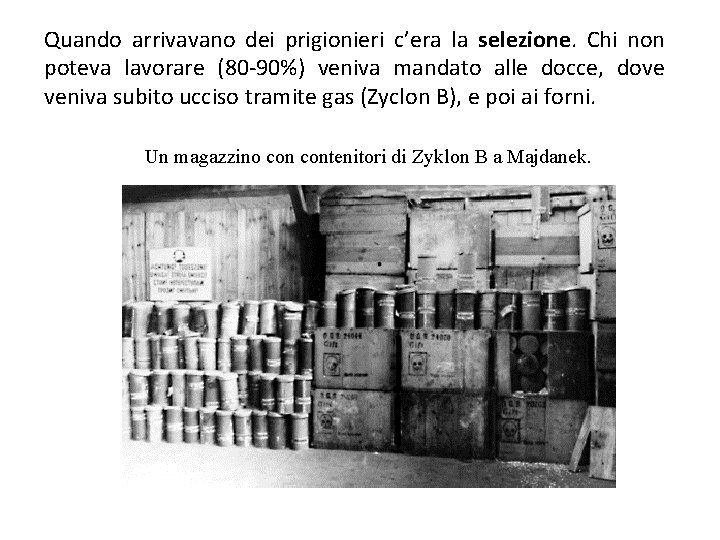 Quando arrivavano dei prigionieri c’era la selezione. Chi non poteva lavorare (80 -90%) veniva