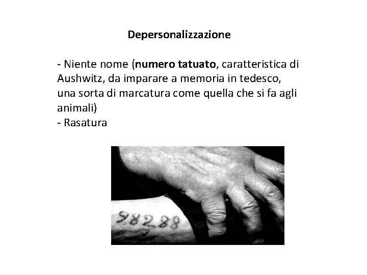 Depersonalizzazione - Niente nome (numero tatuato, caratteristica di Aushwitz, da imparare a memoria in