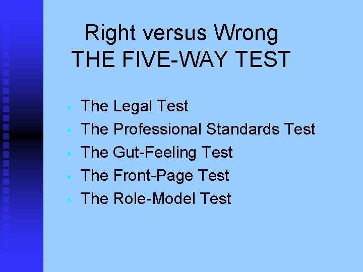 Right versus Wrong THE FIVE-WAY TEST • • • The Legal Test The Professional