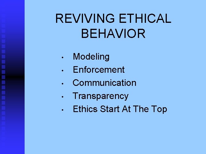 REVIVING ETHICAL BEHAVIOR • • • Modeling Enforcement Communication Transparency Ethics Start At The