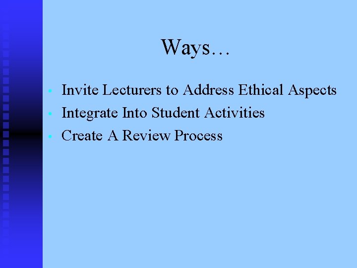 Ways… • • • Invite Lecturers to Address Ethical Aspects Integrate Into Student Activities
