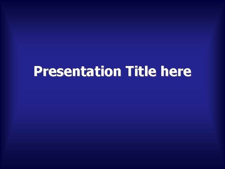 Presentation Title here 