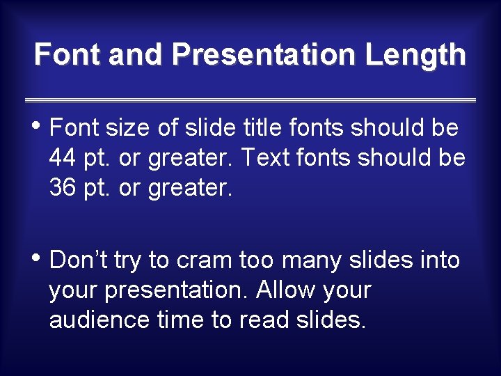 Font and Presentation Length • Font size of slide title fonts should be 44