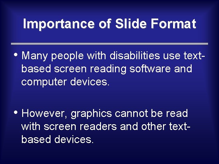 Importance of Slide Format • Many people with disabilities use textbased screen reading software