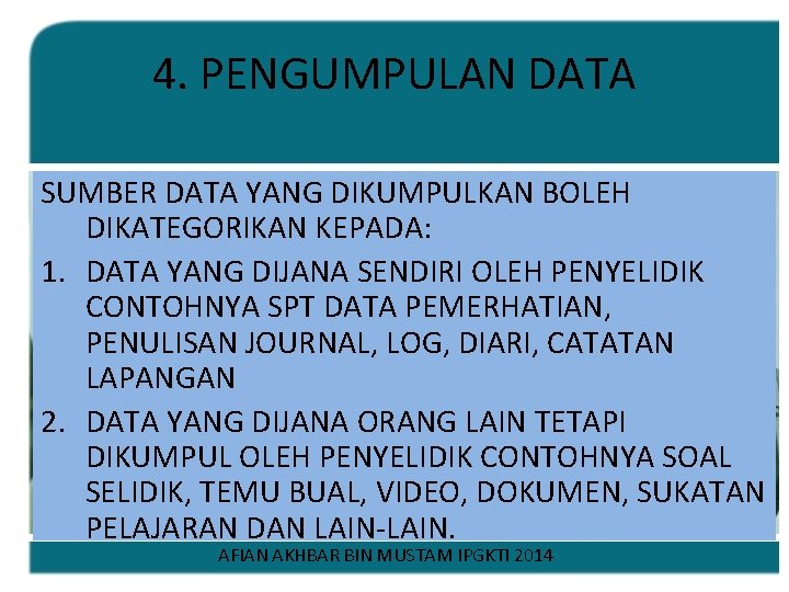 4. PENGUMPULAN DATA SUMBER DATA YANG DIKUMPULKAN BOLEH DIKATEGORIKAN KEPADA: 1. DATA YANG DIJANA