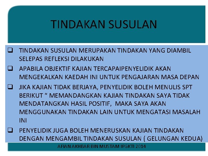 TINDAKAN SUSULAN q TINDAKAN SUSULAN MERUPAKAN TINDAKAN YANG DIAMBIL SELEPAS REFLEKSI DILAKUKAN q APABILA