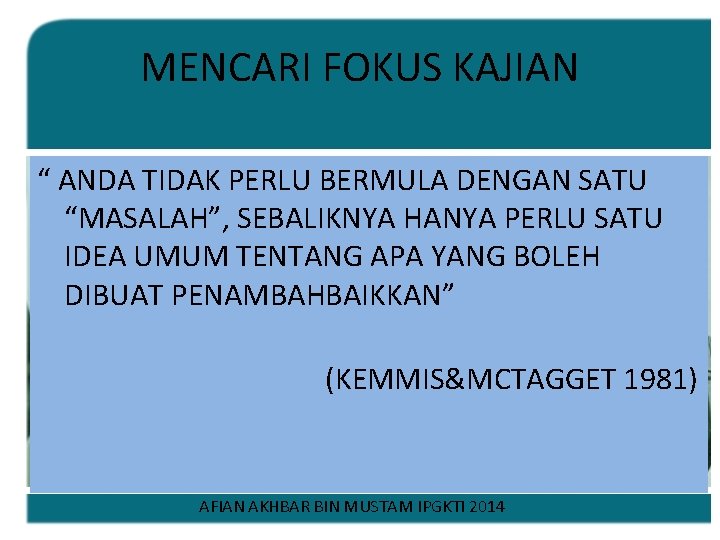 MENCARI FOKUS KAJIAN “ ANDA TIDAK PERLU BERMULA DENGAN SATU “MASALAH”, SEBALIKNYA HANYA PERLU