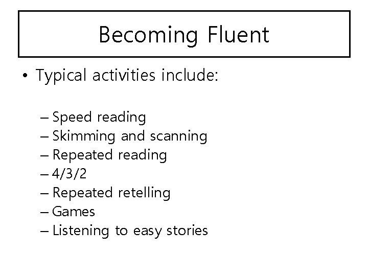 Becoming Fluent • Typical activities include: – Speed reading – Skimming and scanning –