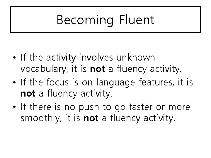 Becoming Fluent • If the activity involves unknown vocabulary, it is not a fluency