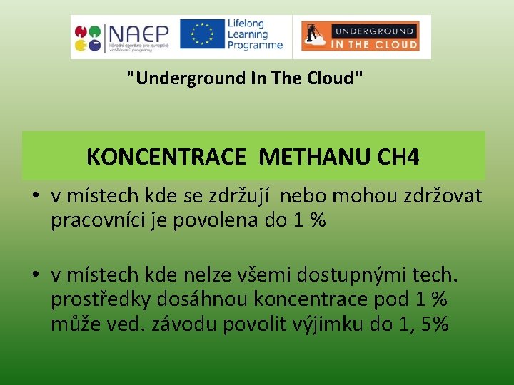 "Underground In The Cloud" KONCENTRACE METHANU CH 4 • v místech kde se zdržují