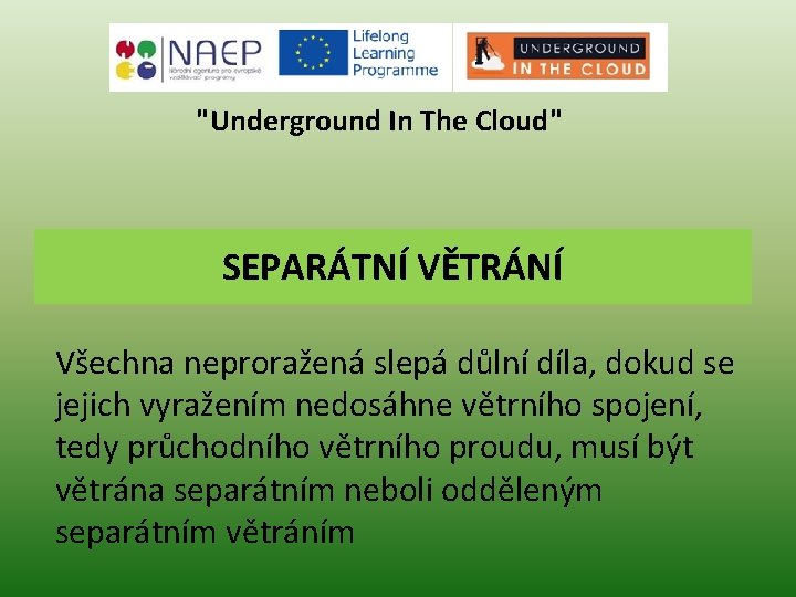 "Underground In The Cloud" SEPARÁTNÍ VĚTRÁNÍ Všechna neproražená slepá důlní díla, dokud se jejich