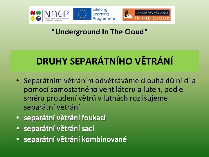 "Underground In The Cloud" DRUHY SEPARÁTNÍHO VĚTRÁNÍ • Separátním větráním odvětráváme dlouhá důlní díla