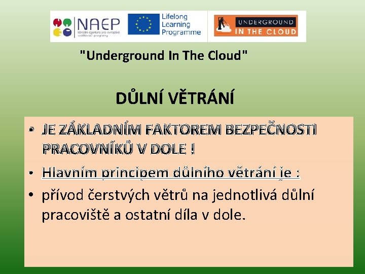 "Underground In The Cloud" DŮLNÍ VĚTRÁNÍ • JE ZÁKLADNÍM FAKTOREM BEZPEČNOSTI PRACOVNÍKŮ V DOLE