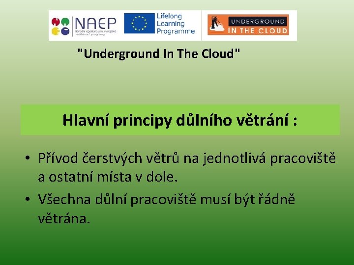 "Underground In The Cloud" Hlavní principy důlního větrání : • Přívod čerstvých větrů na