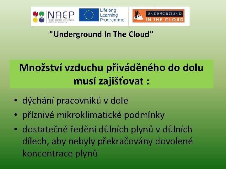 "Underground In The Cloud" Množství vzduchu přiváděného do dolu musí zajišťovat : • dýchání