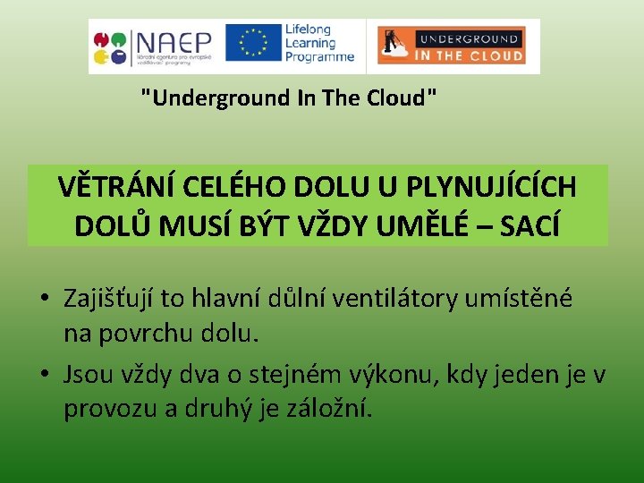 "Underground In The Cloud" VĚTRÁNÍ CELÉHO DOLU U PLYNUJÍCÍCH DOLŮ MUSÍ BÝT VŽDY UMĚLÉ