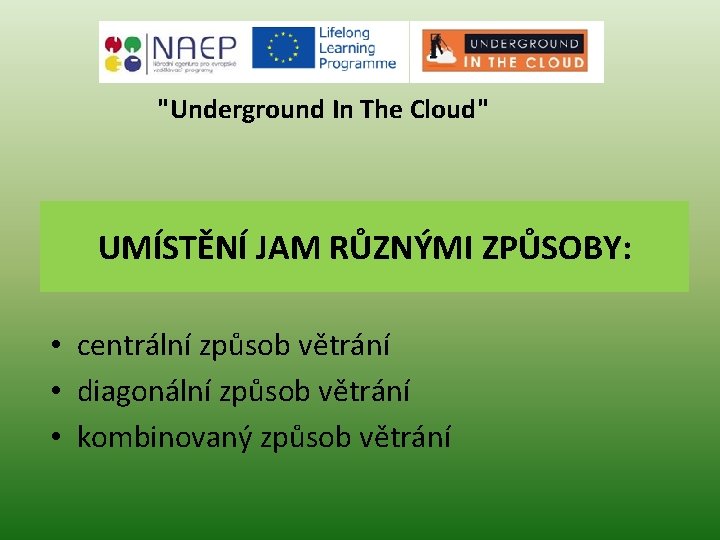 "Underground In The Cloud" UMÍSTĚNÍ JAM RŮZNÝMI ZPŮSOBY: • centrální způsob větrání • diagonální