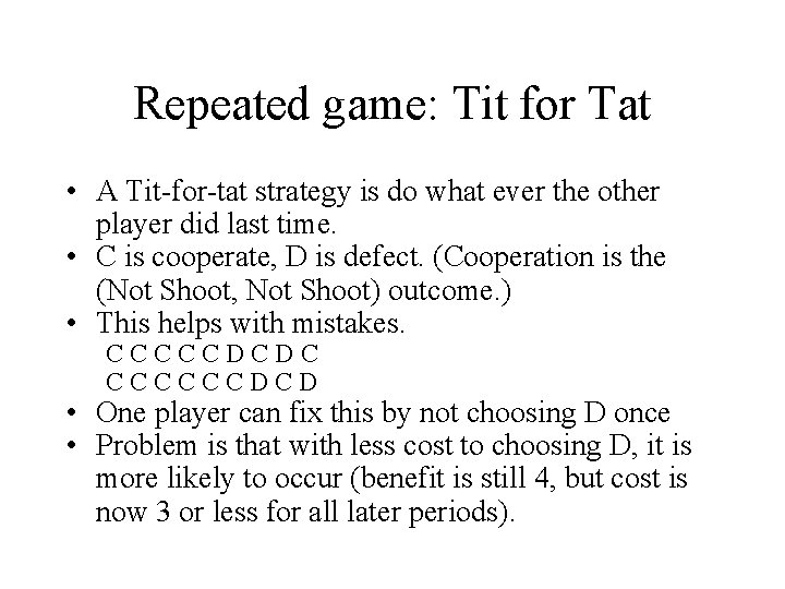 Repeated game: Tit for Tat • A Tit-for-tat strategy is do what ever the