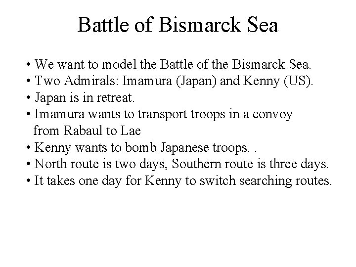 Battle of Bismarck Sea • We want to model the Battle of the Bismarck