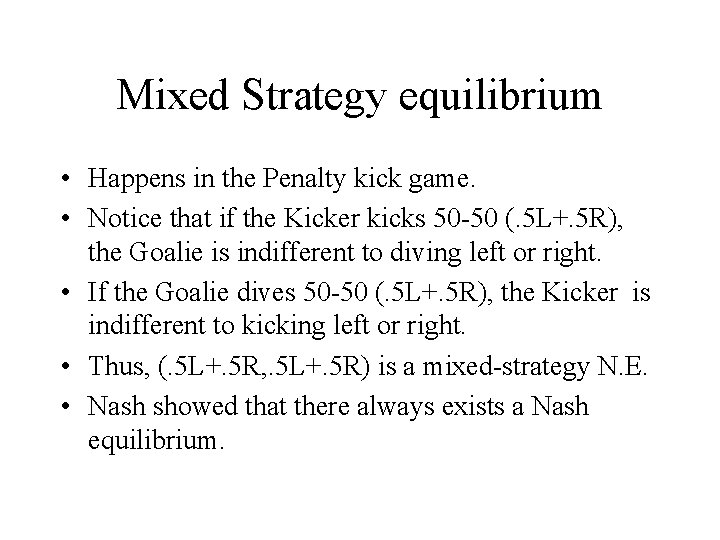 Mixed Strategy equilibrium • Happens in the Penalty kick game. • Notice that if