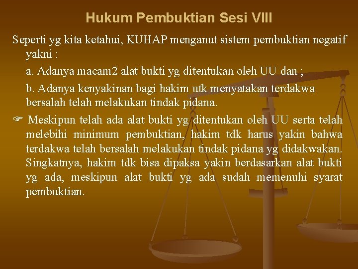 Hukum Pembuktian Sesi VIII Seperti yg kita ketahui, KUHAP menganut sistem pembuktian negatif yakni