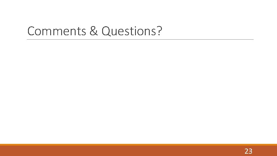 Comments & Questions? 23 