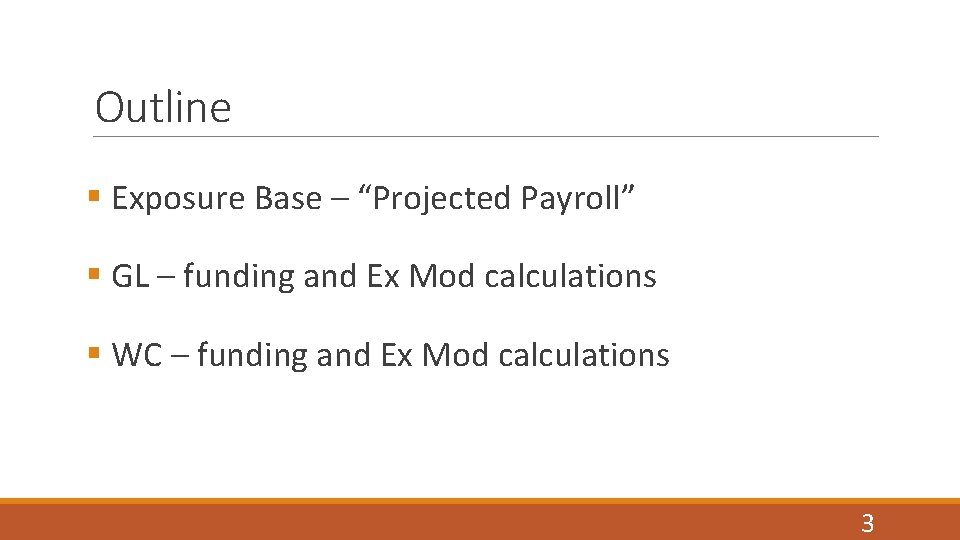 Outline § Exposure Base – “Projected Payroll” § GL – funding and Ex Mod
