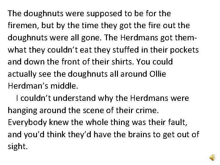The doughnuts were supposed to be for the firemen, but by the time they